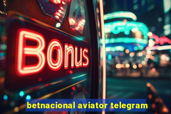 betnacional aviator telegram